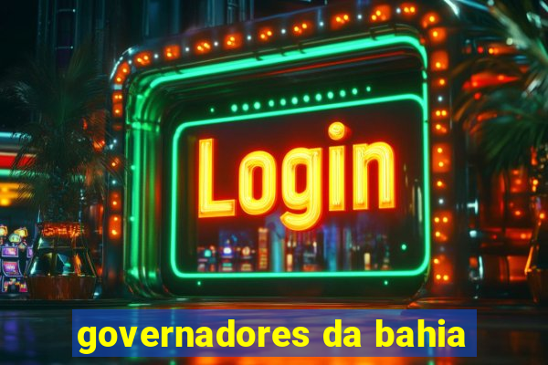 governadores da bahia